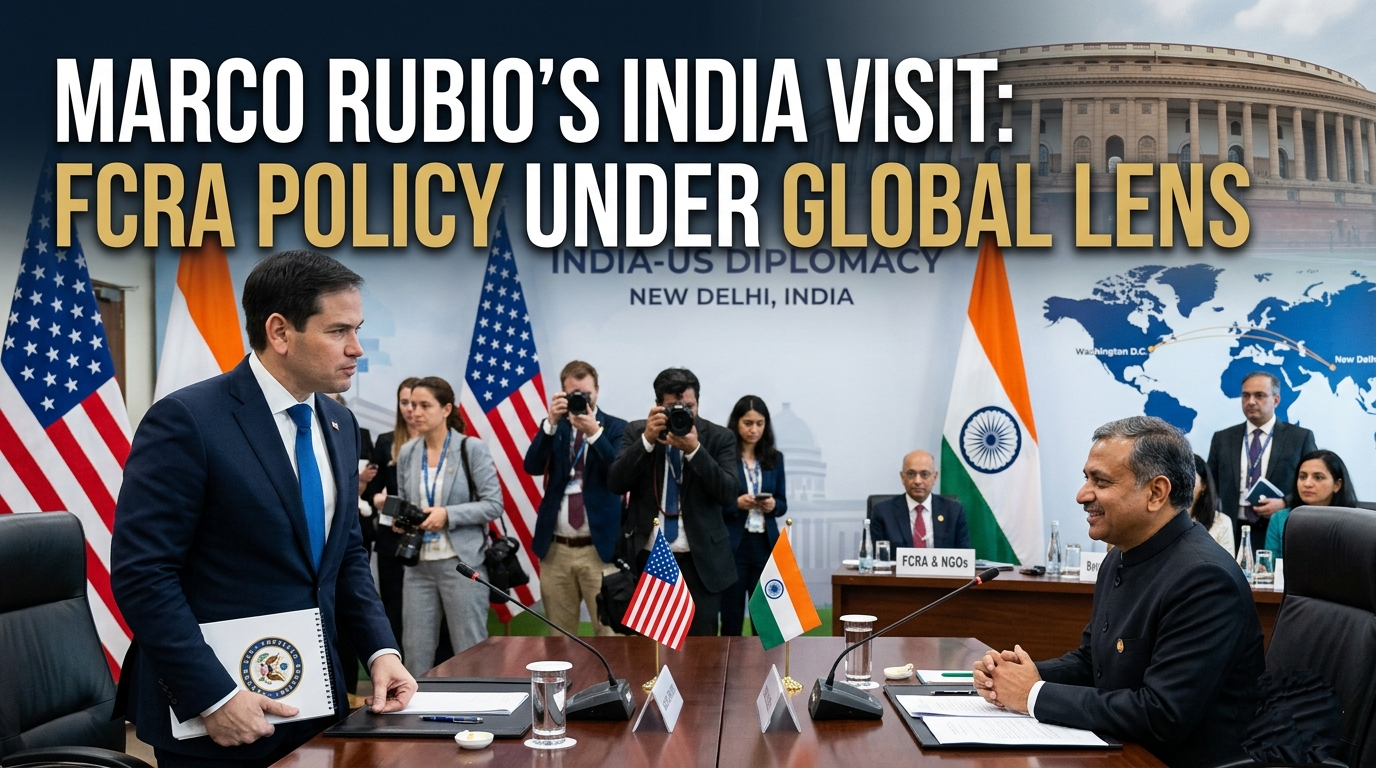 Marco Rubio’s India Visit: FCRA Policy Under Global Lens
